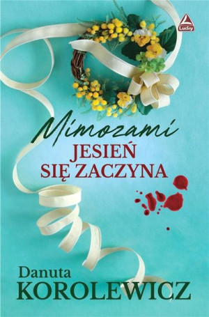 Mimozami jesień się zaczyna Danuta Korolewicz