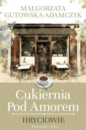 Cukiernia pod Amorem. Hryciowie Małgorzata Gutowska-Adamczyk