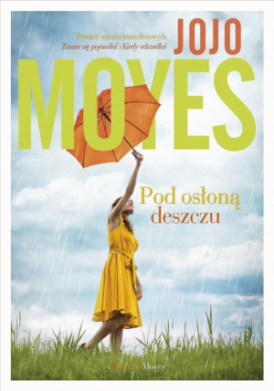 Pod osłoną deszczu Jojo Moyes, Monika Bukowska