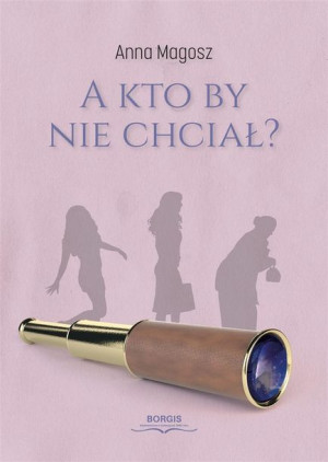 A kto by nie chciał? Anna Magosz