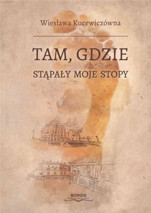 Tam, gdzie stąpały moje stopy Wiesława Kucewiczówna