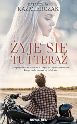 Żyje się tu i teraz Katarzyna Kaźmierczak