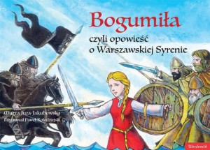 Bogumiła, czyli opowieść o Warszawskiej Syrenie Juza-Jakubowska Marta