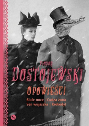 Białe noce, Cudza żona, Sen wujaszka, Krokodyl Fiodor Dostojewski