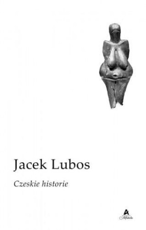 Czeskie historie Jacek Lubos