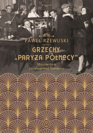 Grzechy "Paryża Północy" Paweł Rzewuski