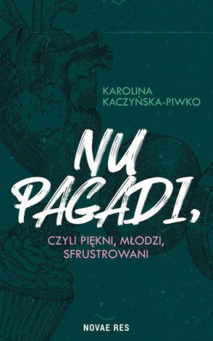 Nu pagadi, czyli młodzi, piękni, sfrustrowani Karolina Kaczyńska-Piwko