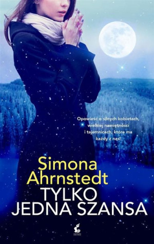 Tylko jedna szansa Simona Ahrnstedt, Irena Muszalska
