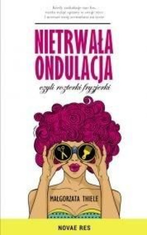 Nietrwała ondulacja, czyli rozterki fryzjerki Małgorzata Thiele