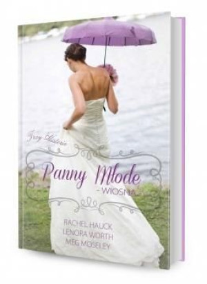 Panny młode. Wiosna Rachel Hauck, Lenora Worth, Meg Moseley