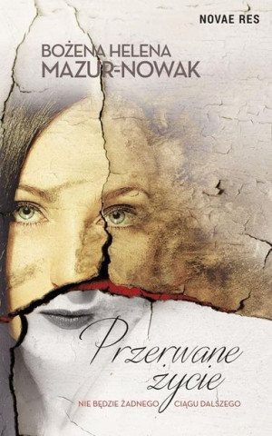 Przerwane życie Bożena Helena Mazur-Nowak