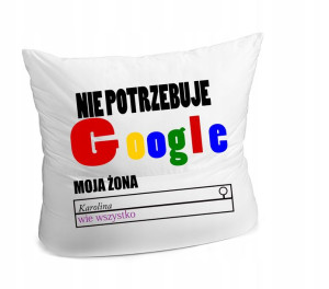 PODUSZKA Nie potrzebuje GOOGLE żona wie wszystko