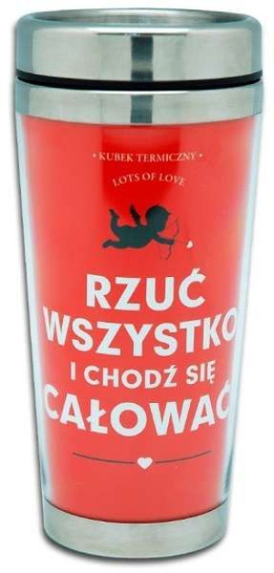 Kubek termiczny Rzuć wszystko i chodź się całować