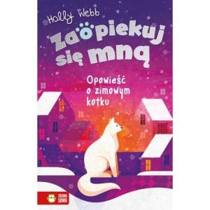 Zaopiekuj się mną. Opowieść o zimowym kotku