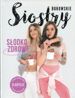 Słodko-Zdrowe. Słodycze w twojej zdrowej diecie