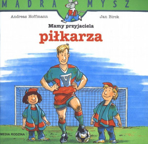 Mądra Mysz. Mam przyjaciela piłkarza