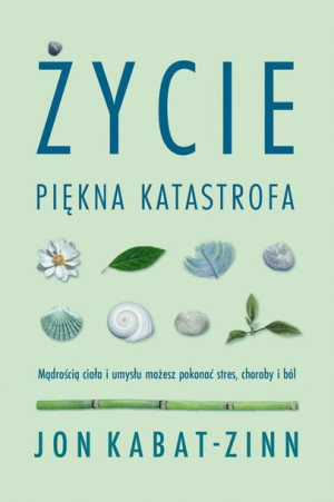 Życie, Piękna Katastrofa / Jon Kabat - Zinn