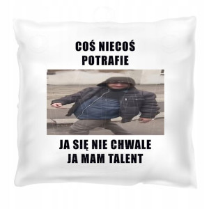 Poduszka z nadrukiem 40x40 Coś niecoś potrafię