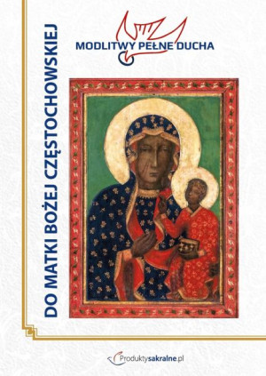 Modlitwy Pełne Ducha -  Do Matki Bożej Częstochowskiej