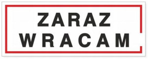 Tabliczka Informacyjna Zaraz Wracam 21x8