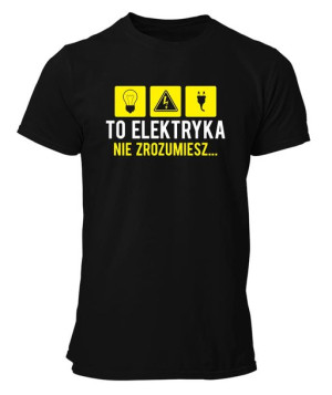 Koszulka męska TO ELEKTRYKA, NIE ZROZUMIESZ...