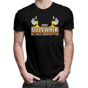 Prezent koszulka dla odlewnika Dobry odlewnik nie zadaje pytań