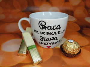 Filiżanka "Praca nie ucieknie, a kawa wystygnie"