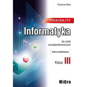 Teraz bajty Podręcznik Informatyka Klasa 3 ZP MiGra