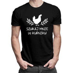 Szukaj mnie w kurniku - Męska koszulka na prezent dla hodowcy kur