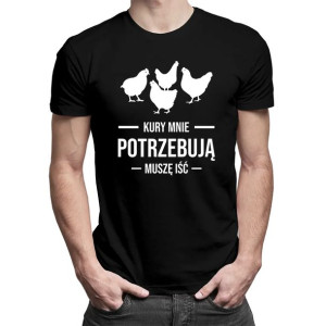 Kury mnie potrzebują muszę iść - Męska koszulka na prezent dla hodowcy kur