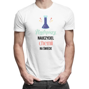 Najlepszy nauczyciel chemii na świecie Koszulka na prezent dla nauczyciela