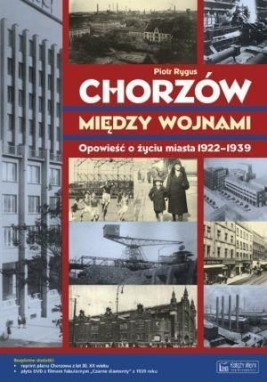 Chorzów między wojnami Opowieść... Rygus Piotr