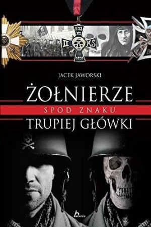 Historica. Żołnierze spod znaku trupiej główki Jacek Jaworski