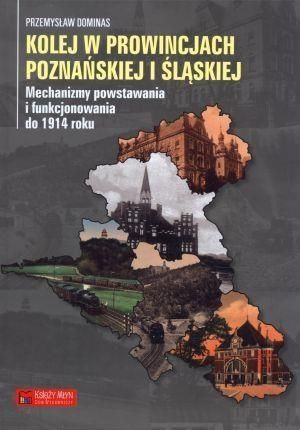 Kolej w prowincjach poznańskiej i śląskiej Przemysław Dominas