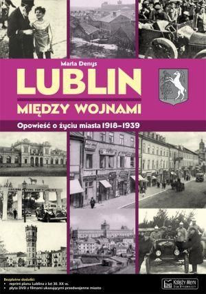 Lublin między wojnami Opowieść o życiu miasta Denys Marta