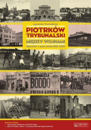 Piotrków Trybunalski między wojnami. Opowieść... Agnieszka Warchulińska