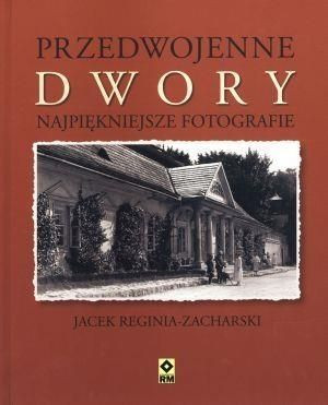 Przedwojenne dwory. Najpiękniejsze fotografie Jacek Regina-Zacharski