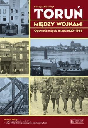 Toruń między wojnami Opowieść... Kluczwajd Katarzyna