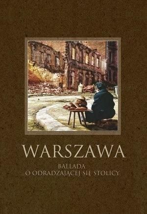 Warszawa. Ballada o odradzającej się stolicy praca zbiorowa