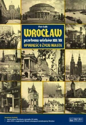 Wrocław przełomu wieków XIX/XX Piotr Nestor Galik