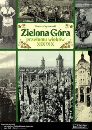 Zielona Góra przełomu wieków XIX/XX Opowieść... Czyżniewski Tomasz
