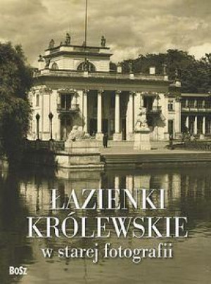 Łazienki królewskie w starej fotografii Piotr Jamski