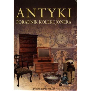 Antyki. Poradnik kolekcjonera Praca zbiorowa