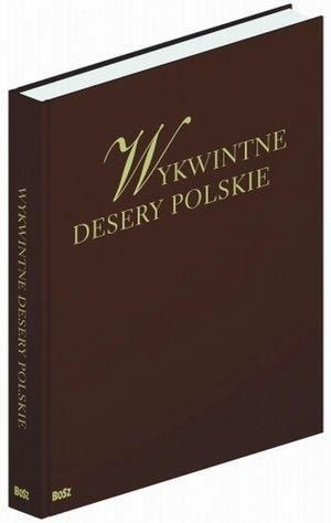 Wykwintne desery polskie BOSZ praca zbiorowa