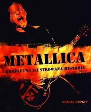Metallica. Kompletna ilustrowana historia Martin Popoff