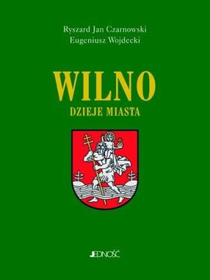 Wilno. Dzieje i obraz miasta Ryszard Jan Czarnowski, Eugeniusz Wojdecki