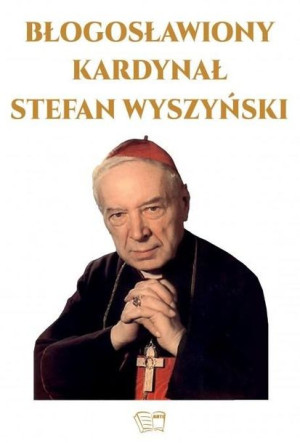 Błogosławiony Kardynał Stefan Wyszyński praca zbiorowa
