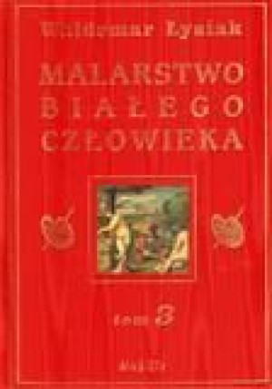 Malarstwo Białego Człowieka T.3 - W. Łysiak Waldemar Łysiak