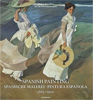 Spanish Painting 1665-1920 Emma Hansen, Ruth Dangelmeier