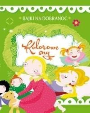 Bajki na dobranoc. Kolorowe sny praca zbiorowa